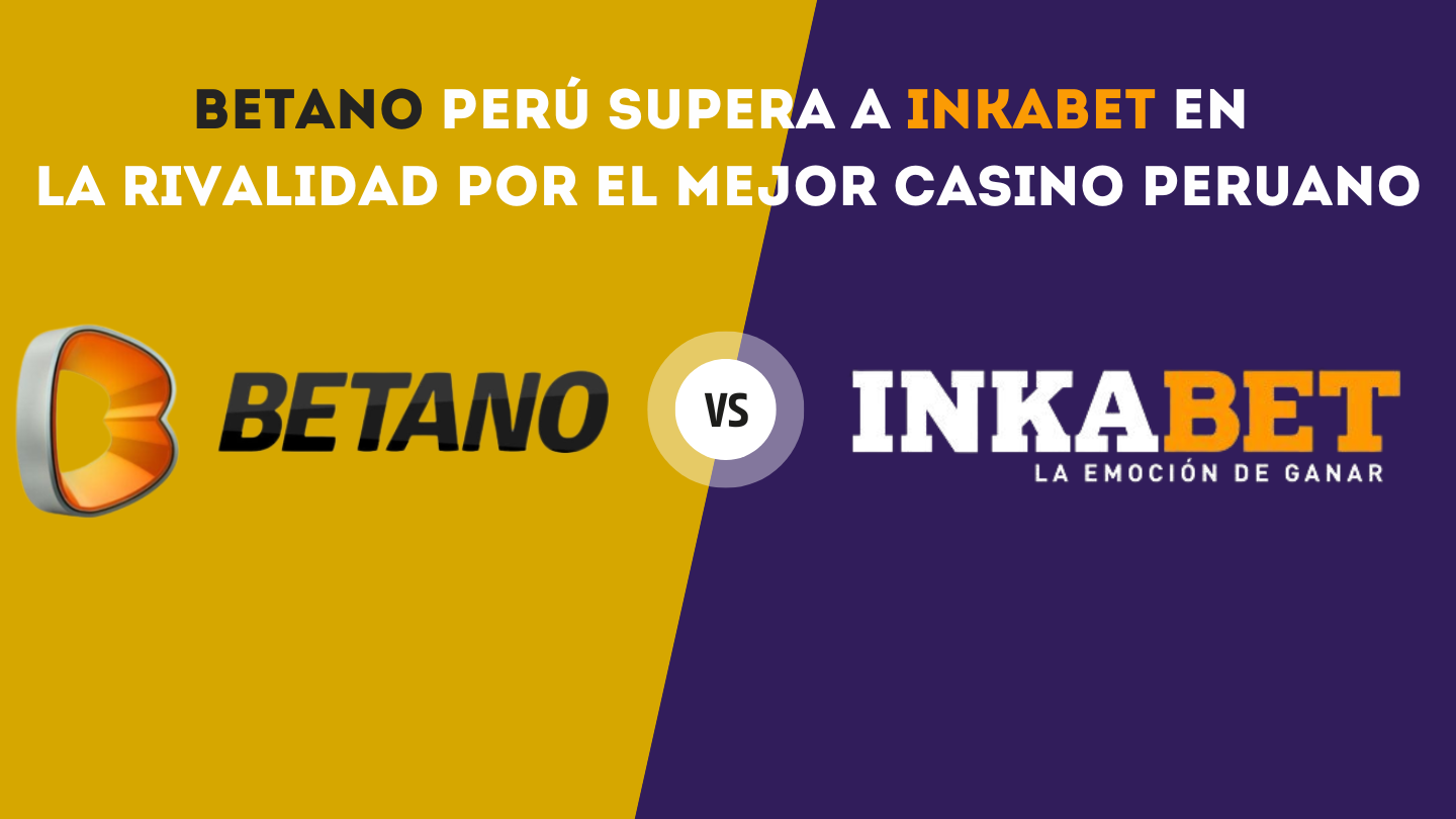 Betano Perú supera a InkaBet en la rivalidad por el mejor casino peruano